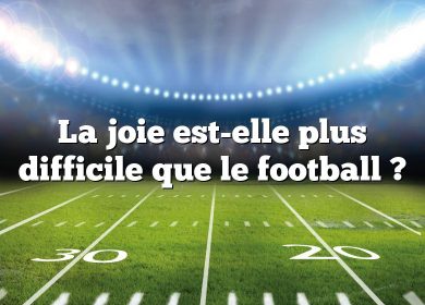 La joie est-elle plus difficile que le football ?